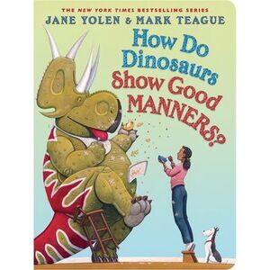 How Do Dinosaurs Show Good Manners? -- Jane Yolen